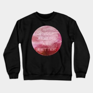 Concept Albums Are Better (version 2) Crewneck Sweatshirt